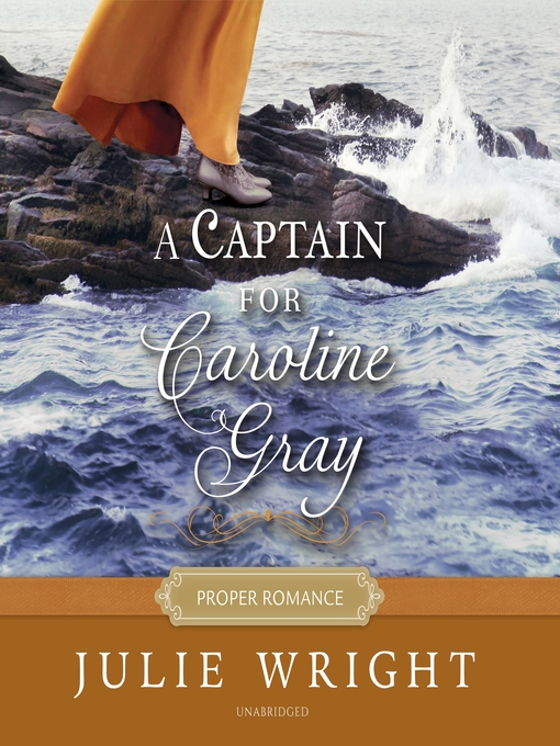 Title details for A Captain for Caroline Gray by Julie Wright - Available